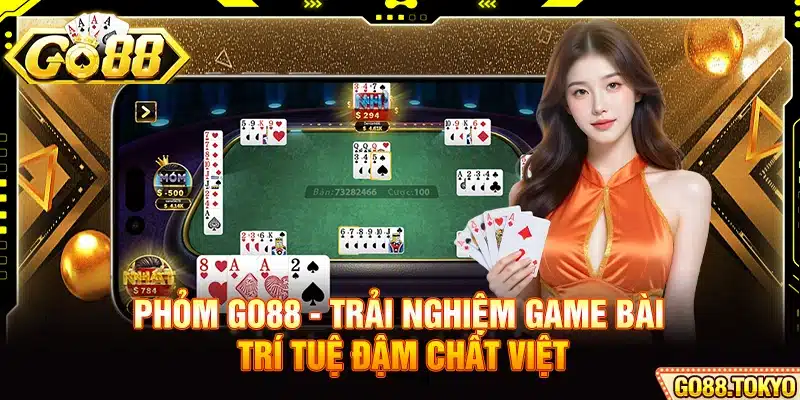 Phỏm Go88 - Trải Nghiệm Game Bài Trí Tuệ Đậm Chất Việt
