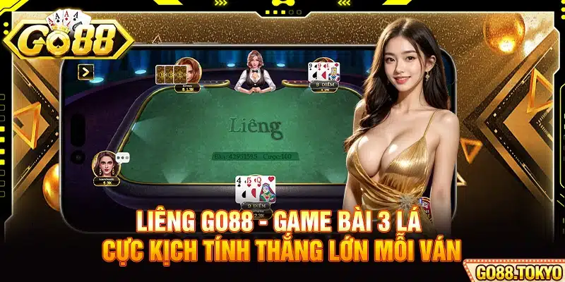 Liêng Go88 - Game Bài 3 Lá Cực Kịch Tính Thắng Lớn Mỗi Ván